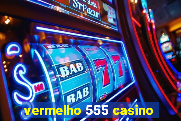 vermelho 555 casino